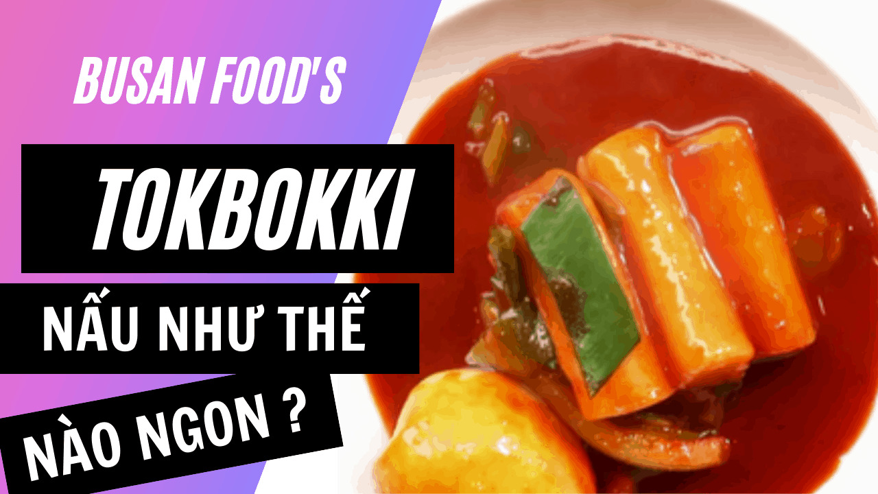 nau nhu the nao tokbokki la ngon busan foods